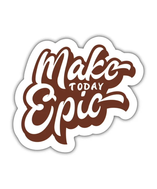 MAKE TODAY EPIC | Cute Aesthetic Sticker, Motivational Sticker, Matt Laminated Vinyl Stickers, Mobile Sticker, Laptop Stickers