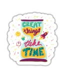 GREAT THINGS TAKE TIME | Cute Aesthetic Sticker, Motivational Sticker, Matt Laminated Vinyl Stickers, Mobile Sticker, Laptop Stickers