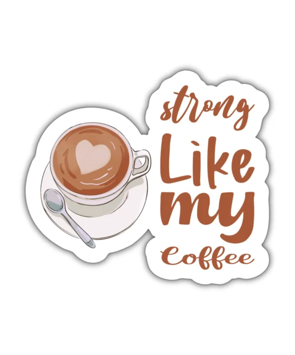 STRONG LIKE MY COFFEE | Cute Aesthetic Sticker, Motivational Sticker, Matt Laminated Vinyl Stickers, Mobile Sticker, Laptop Stickers